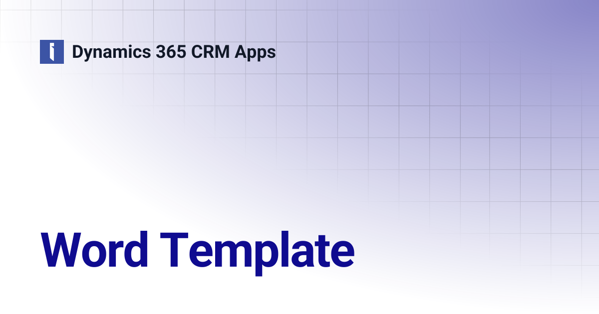 Word Template | Dynamics 365 CRM Apps