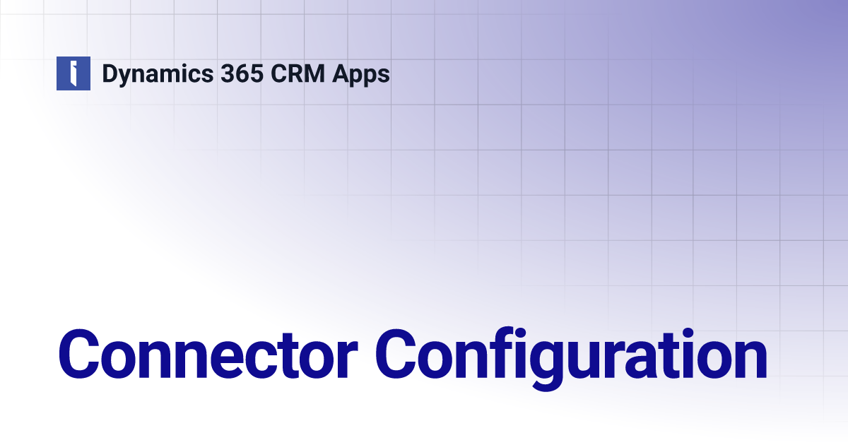 Connector Configuration | Dynamics 365 CRM Apps