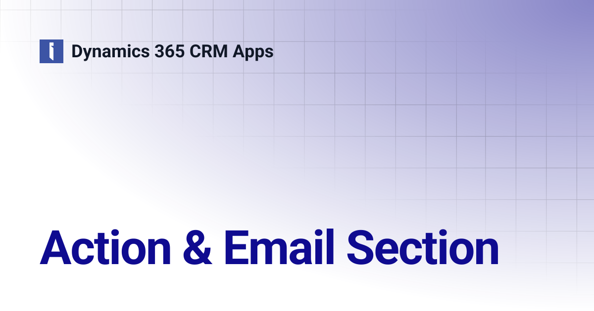 Action & Email Section | Dynamics 365 CRM Apps