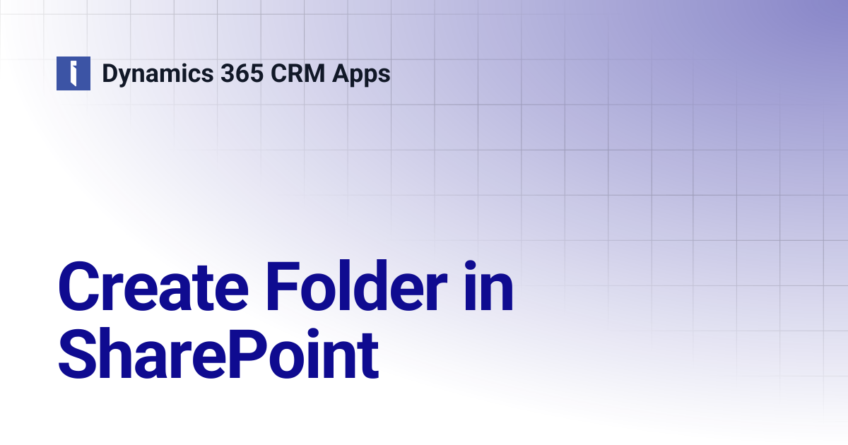 Create Folder in SharePoint | Dynamics 365 CRM Apps