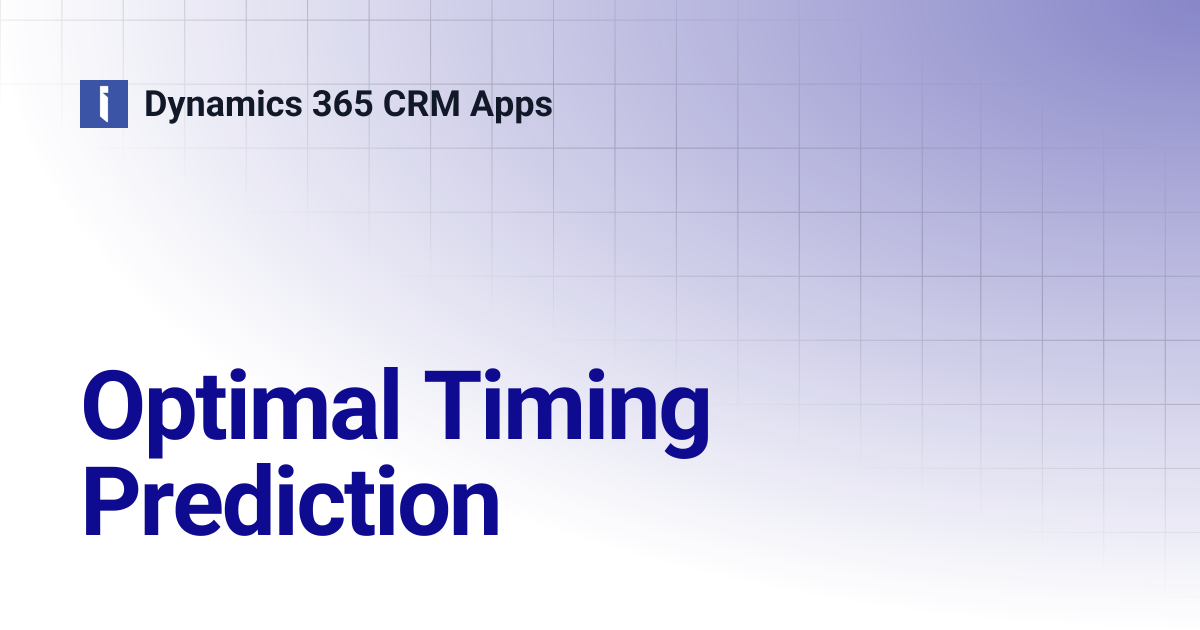 Optimal Timing Prediction | Dynamics 365 CRM Apps