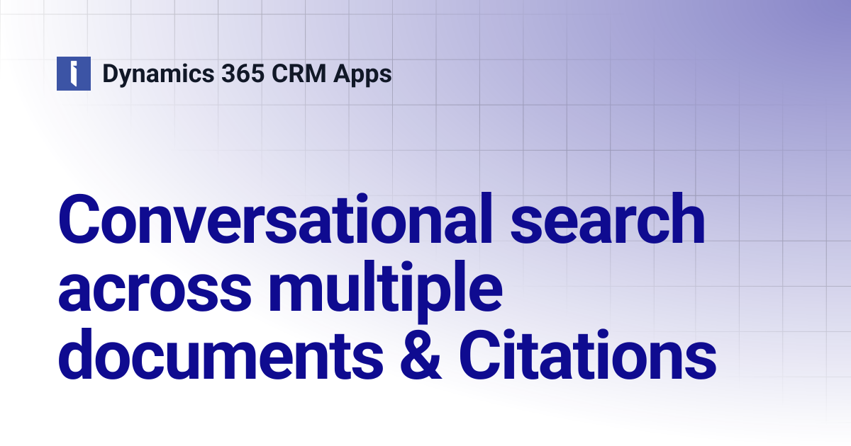 Conversational search across multiple documents & Citations | Dynamics ...