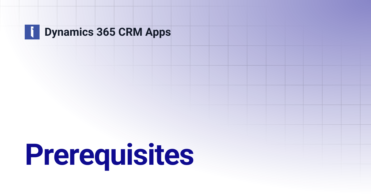 Prerequisites | Dynamics 365 CRM Apps