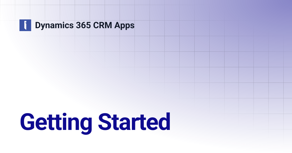 Getting Started | Dynamics 365 CRM Apps